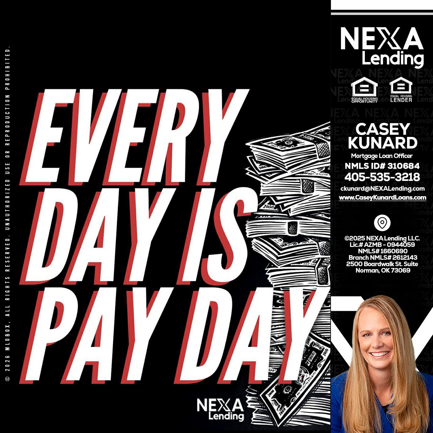 EVERY DAY IS PAY DAY - Casey Kunard -Mortgage Loan Officer