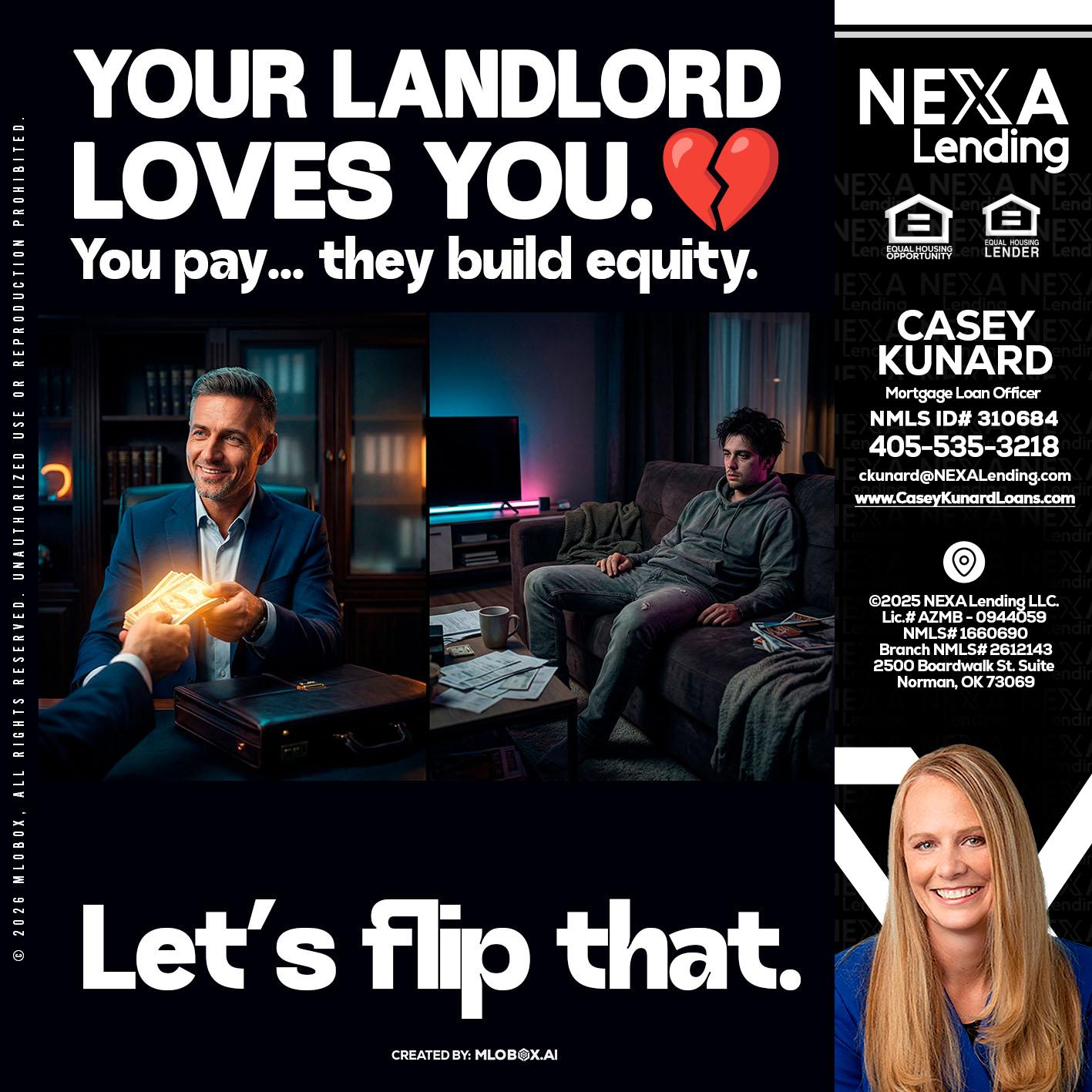 your landlord - Casey Kunard -Mortgage Loan Officer