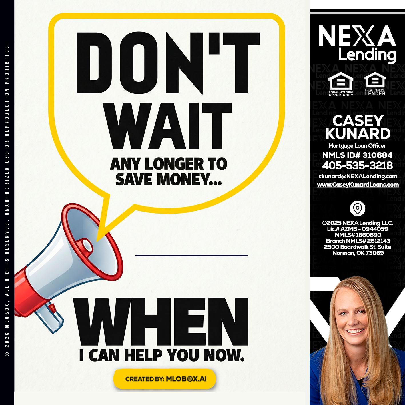 DONT WAIT - Casey Kunard -Mortgage Loan Officer