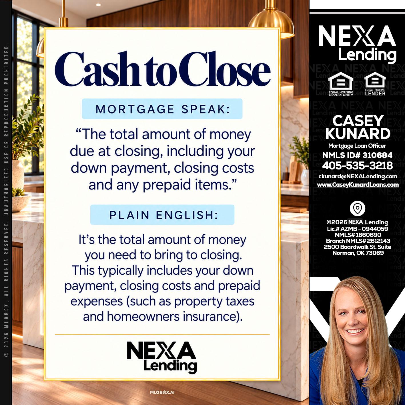CASH TO CLOSE - Casey Kunard -Mortgage Loan Officer